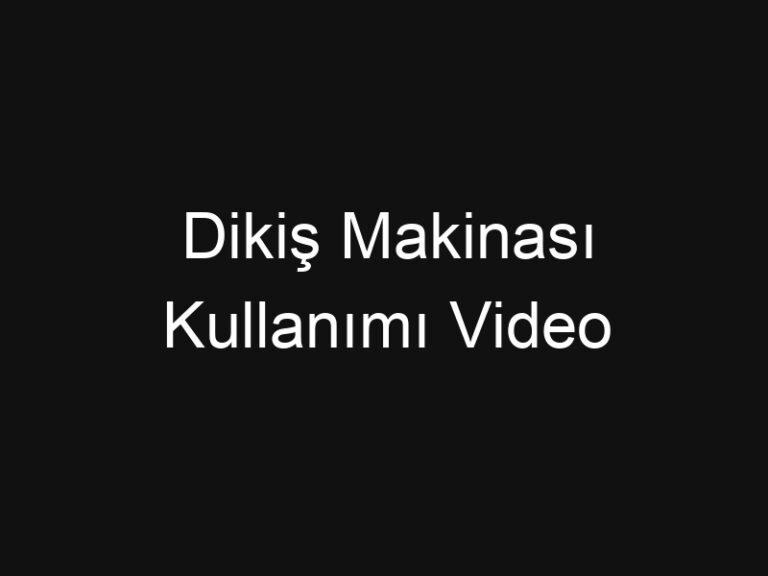 Dikiş Makinası Kullanımı Video