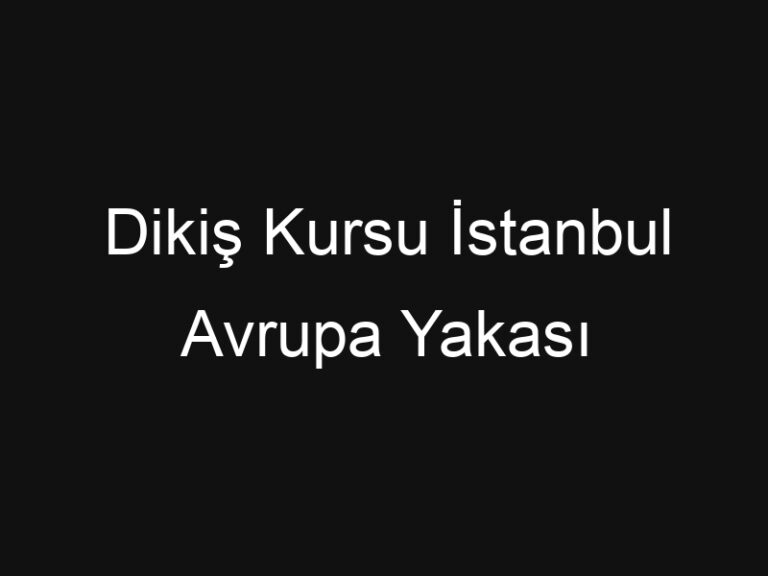 Dikiş Kursu İstanbul Avrupa Yakası