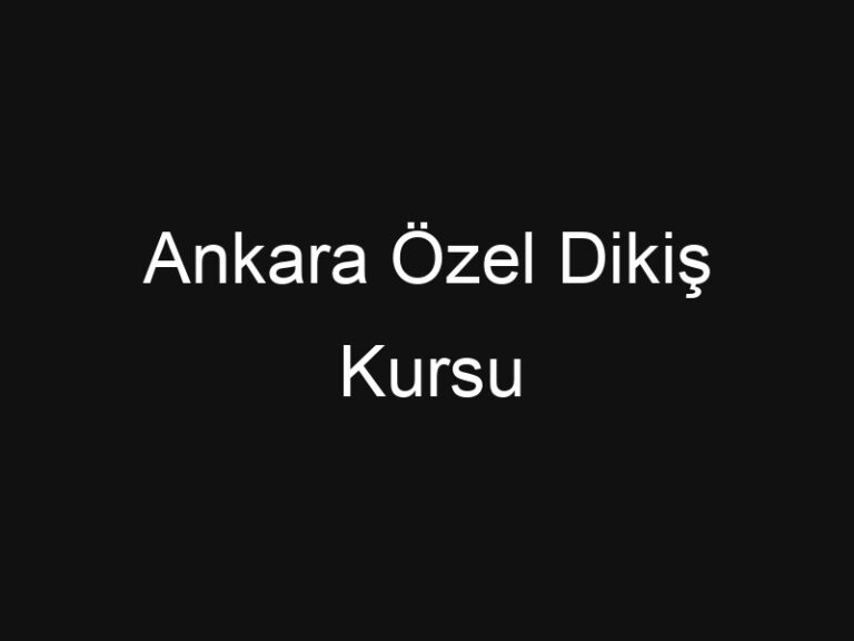 Ankara Özel Dikiş Kursu