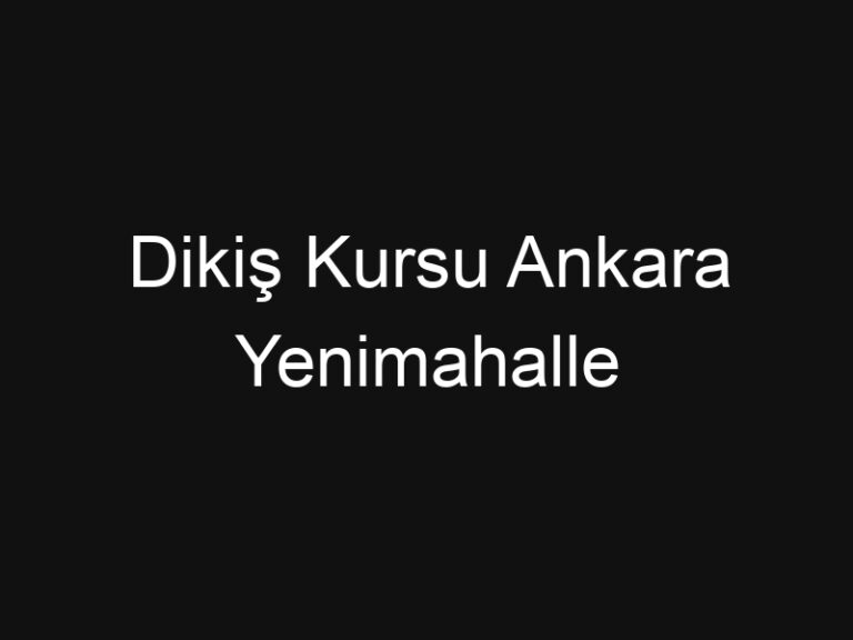 Dikiş Kursu Ankara Yenimahalle