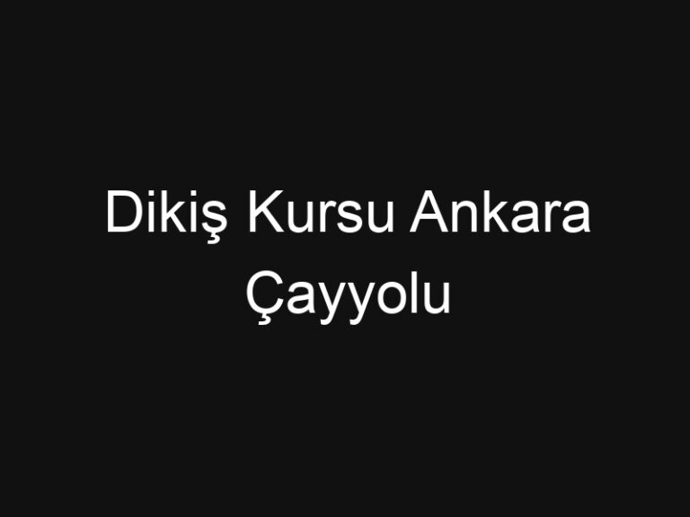 Dikiş Kursu Ankara Çayyolu