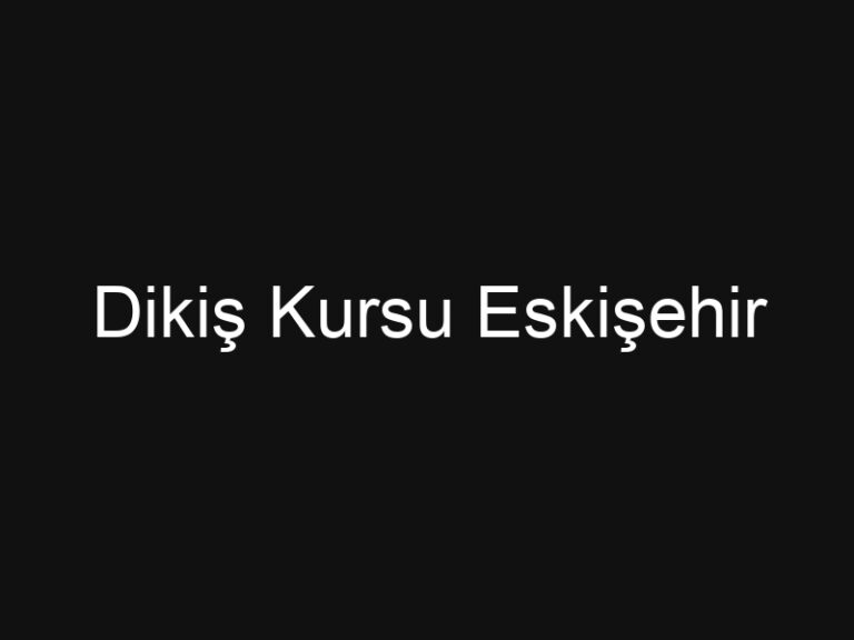 Dikiş Kursu Eskişehir