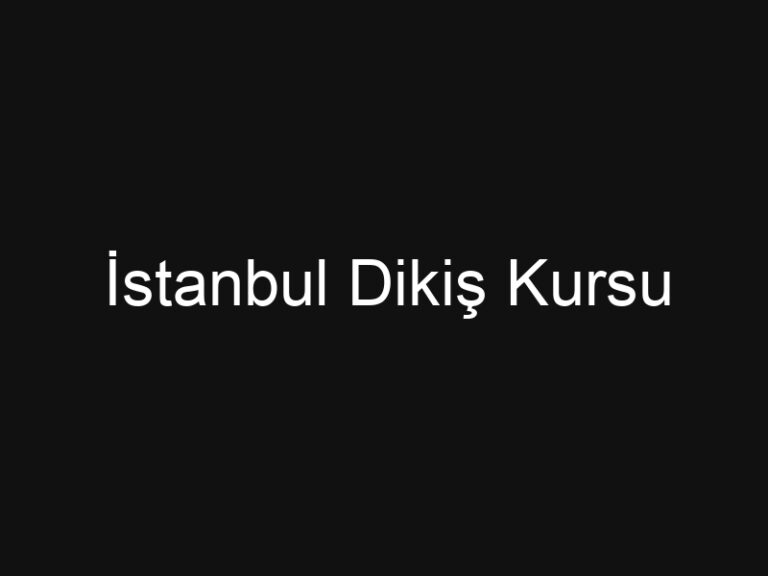İstanbul Dikiş Kursu