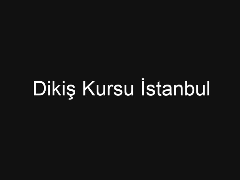Dikiş Kursu İstanbul